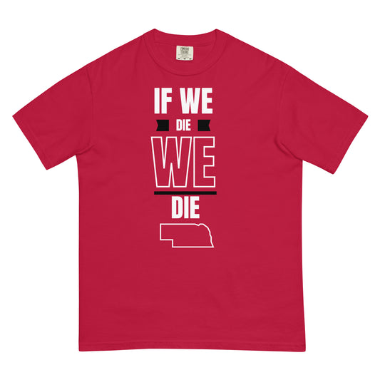 If WE die, WE die. T-shirt